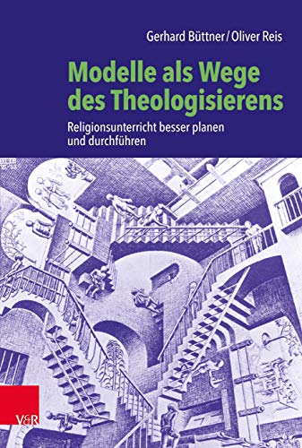 Modelle als Wege des Theologisierens: Religionsunterricht besser planen und durchführen von Vandenhoeck + Ruprecht